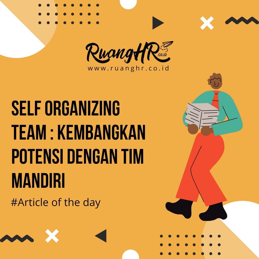 Self Organizing Team : Kembangkan Potensi dengan Tim Mandiri