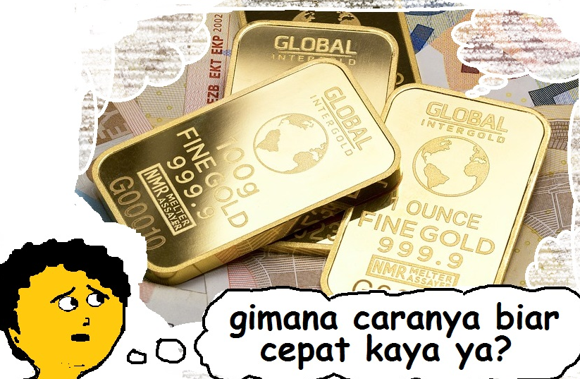 Tiga cara cepat jadi tajir melintir.