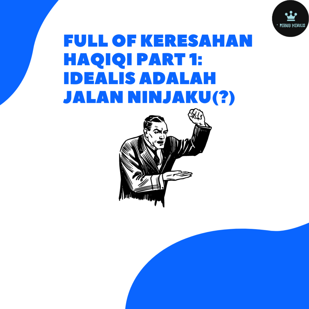 Idealis Adalah Jalan Ninjaku (?)