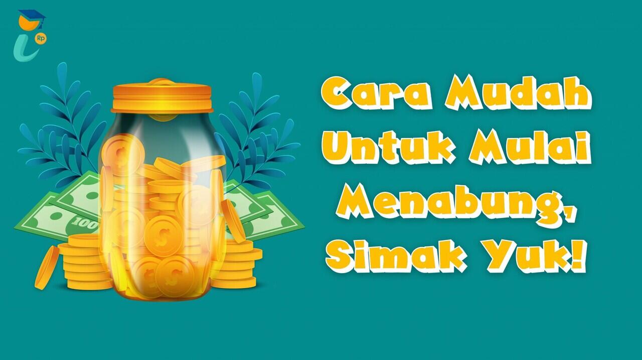 Cara Mudah Untuk Mulai Menabung, Simak Yuk!