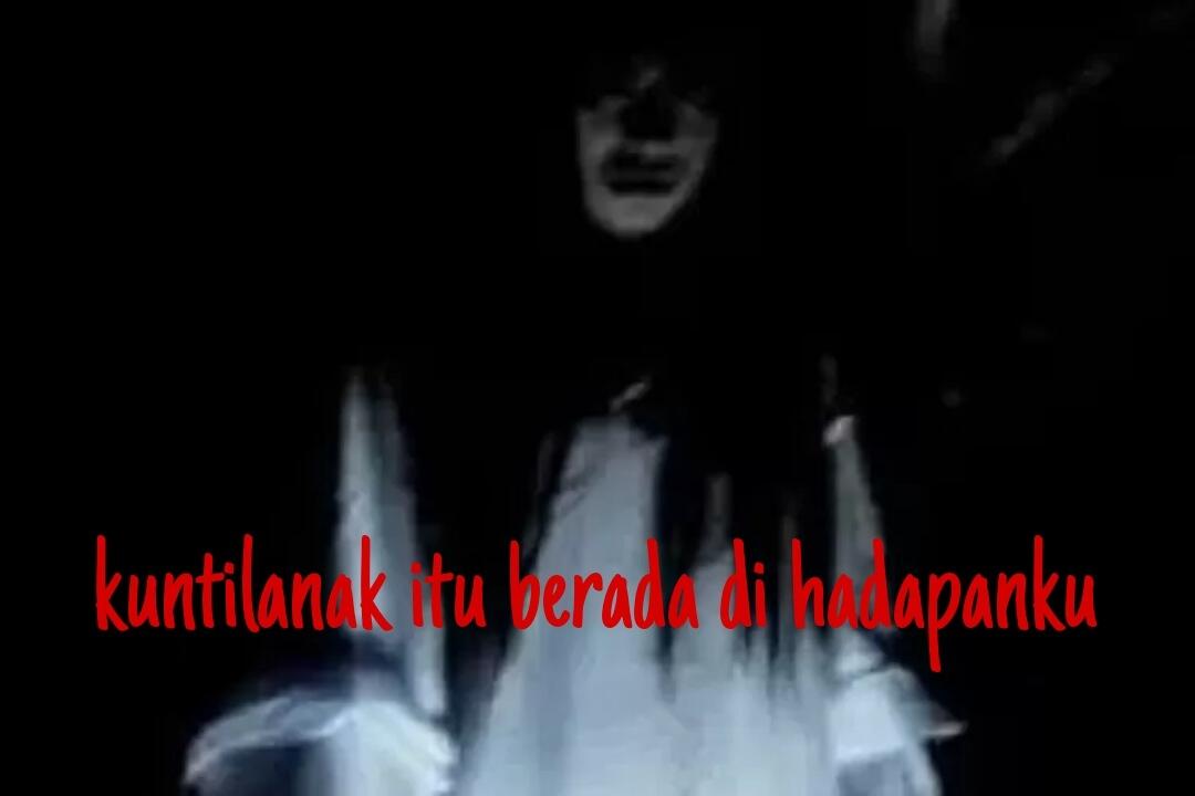 Kuntilanak Itu Berada Di Hadapanku 