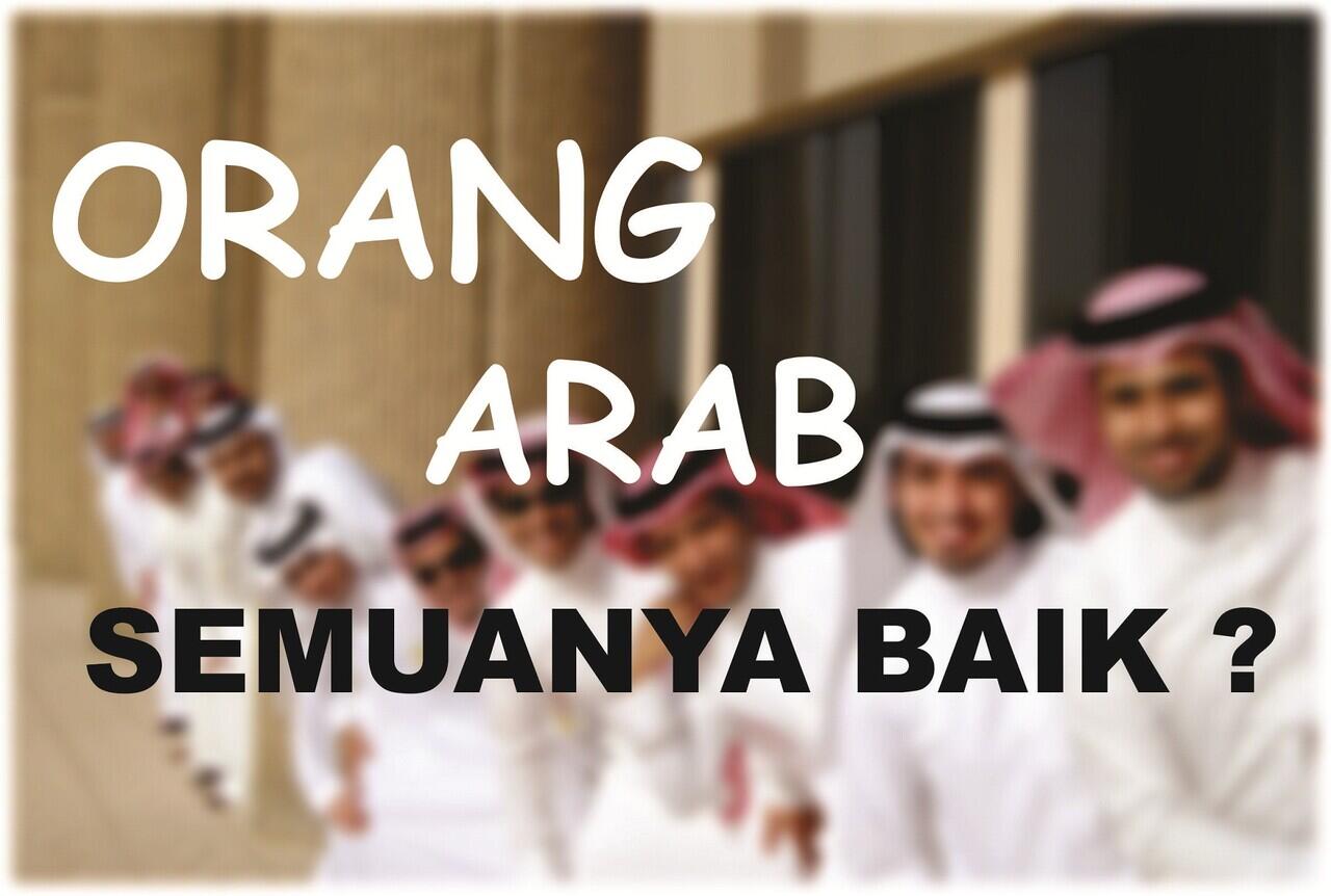 Apakah Orang Arab Semuanya Baik ?