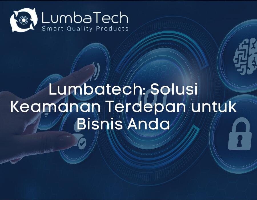 Lumbatech: Solusi Keamanan Terdepan untuk Bisnis Anda