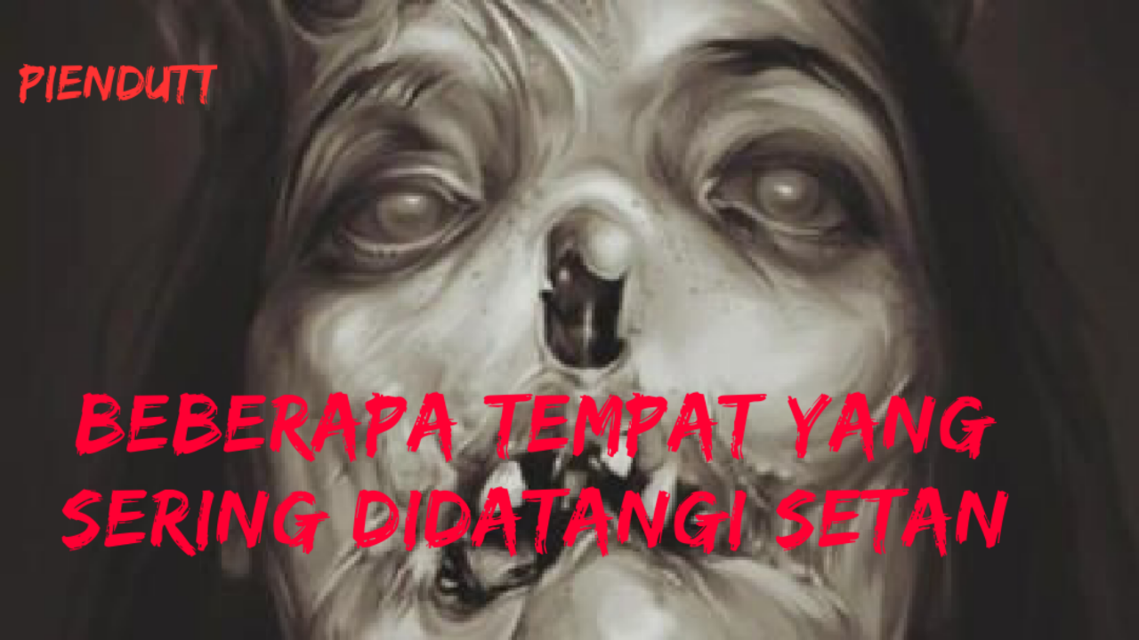 Beberapa Tempat Yang Sering Didatangi Setan, Nomor 5 Paling Sering