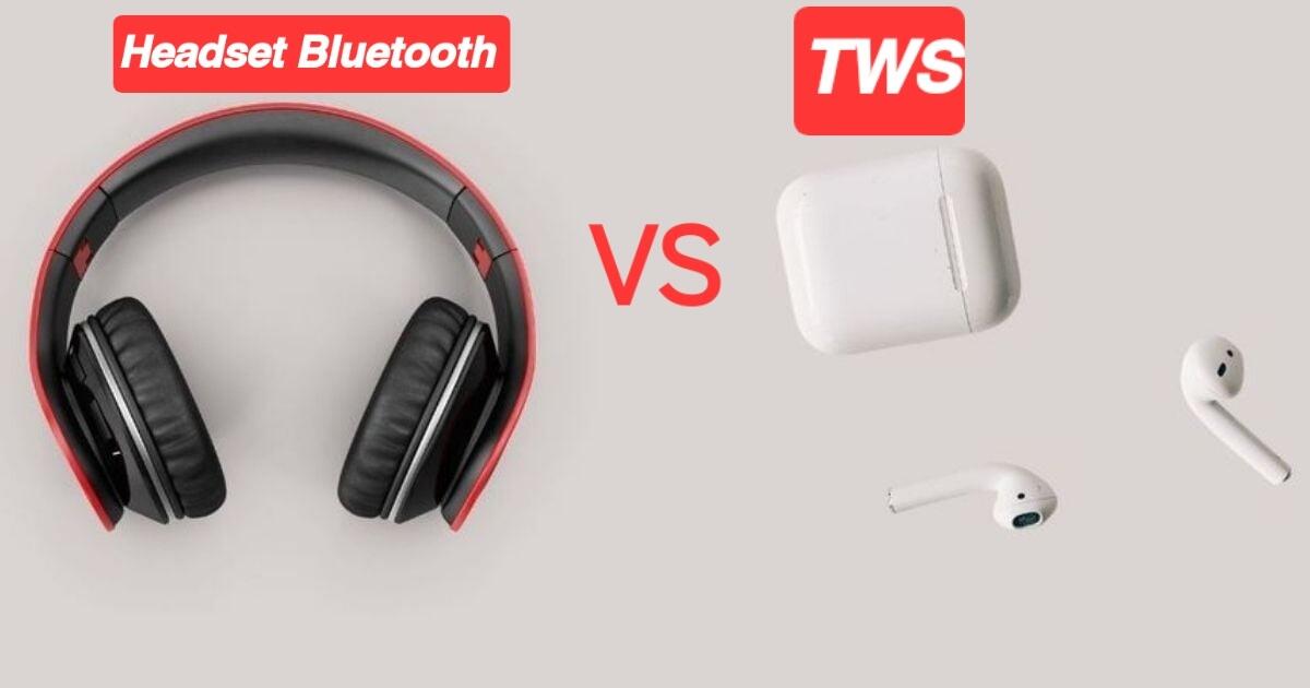 Headset Bluetooth  TWS, Mana Yang Lebih Cocok Untuk Kamu?