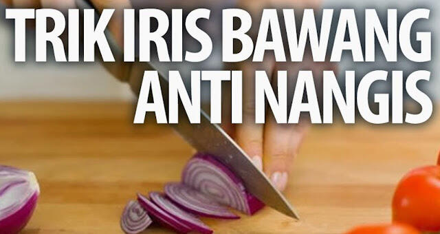  Tips Jitu Anti Nangis Saat Iris Bawang !