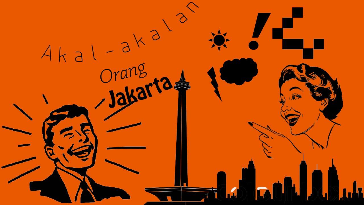Oh, Jadi ini Akal-akalan Orang Jakarta!