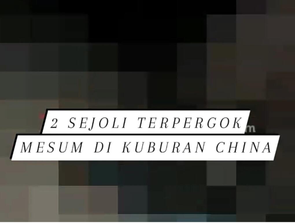 Mesum di Kuburan China Terekam Viral
