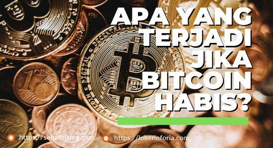 Apa Jadinya Jika Bitcoin Habis?