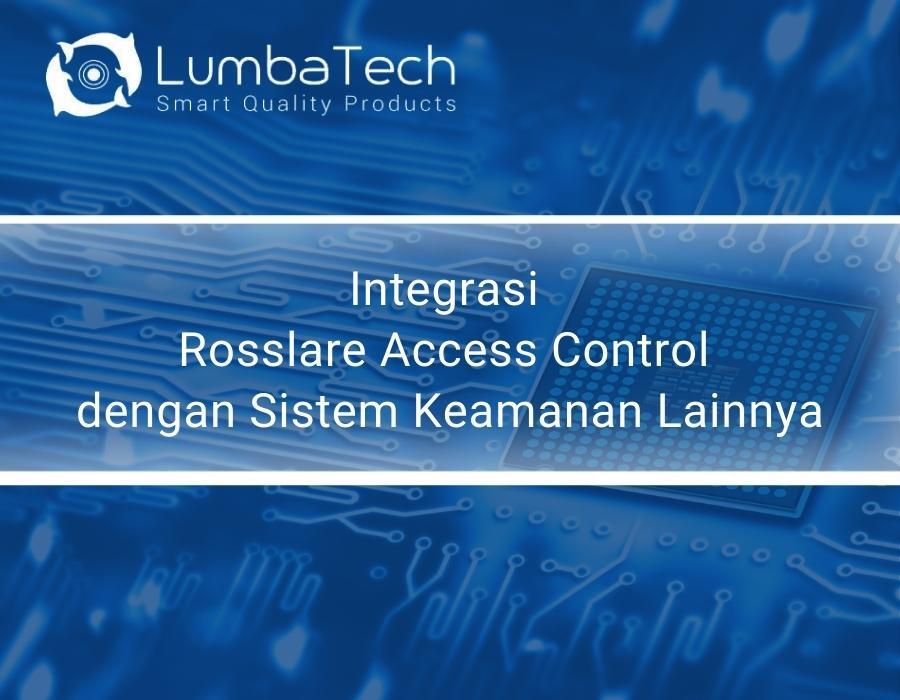 Integrasi Rosslare Access Control dengan Sistem Keamanan Lainnya
