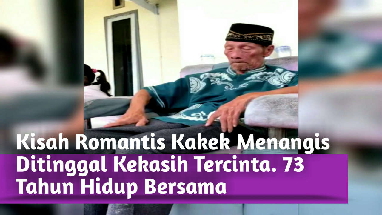 Kisah Romantis,Kakek Ini Menangis Ditinggal Istri Tersayang