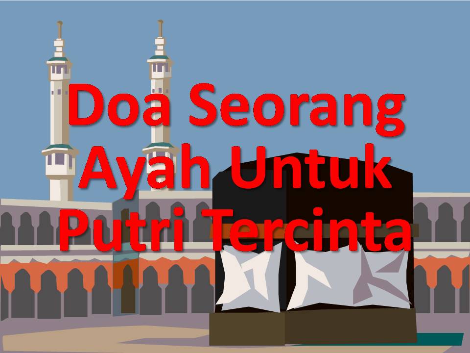 Doa Seorang Ayah Untuk Putri Tersayang