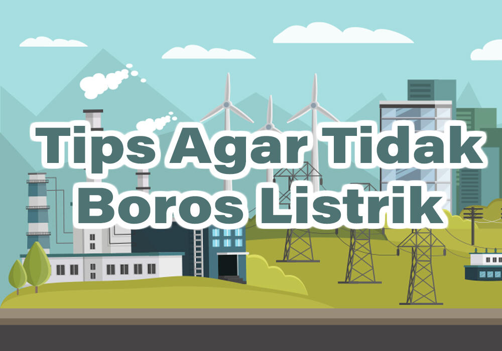 Tips Agar Tidak Boros Listrik 