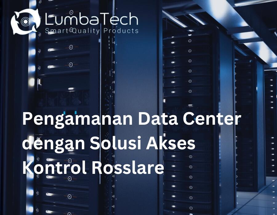 Pengamanan Data Center dengan Solusi Akses Kontrol Rosslare