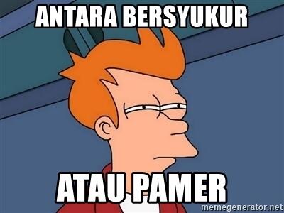 Pamer berkedok bersyukur & mengeluh!