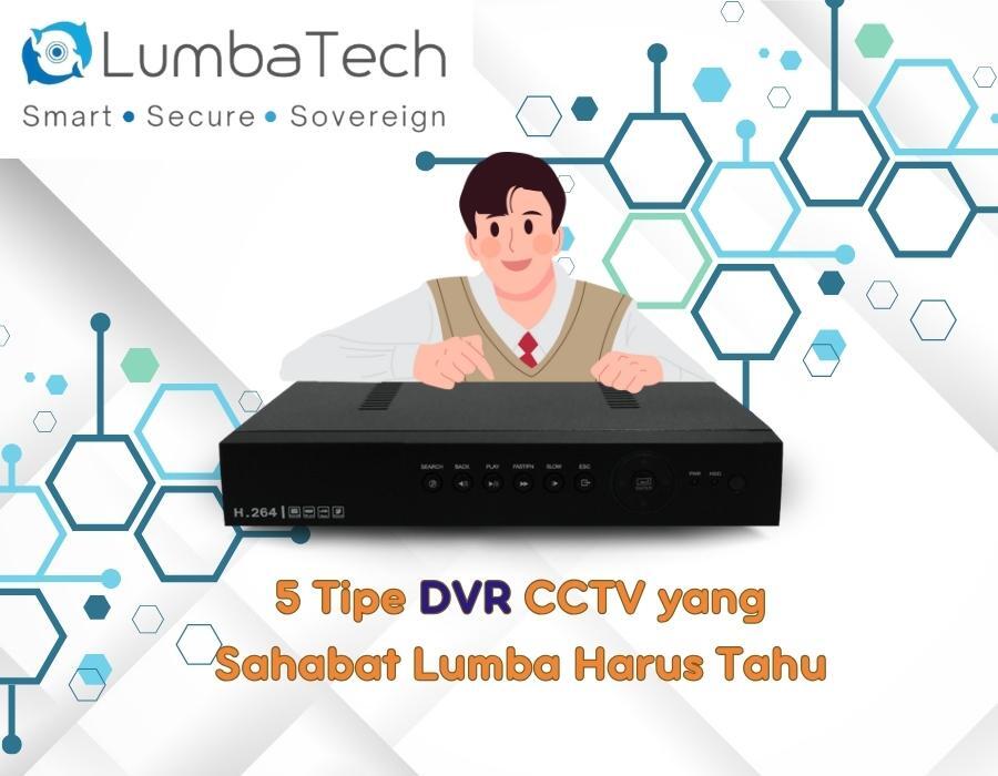 5 Tipe DVR CCTV yg Sahabat Lumba Harus Tahu