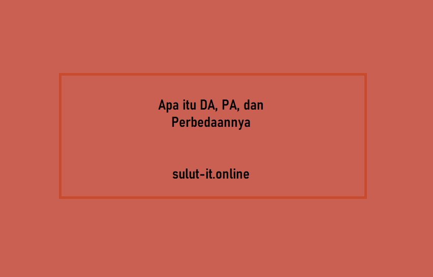 Apa itu DA, PA, & Perbedaannya